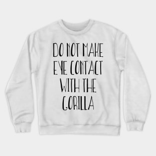 Do Not Make Eye Contact With The Gorilla Crewneck Sweatshirt